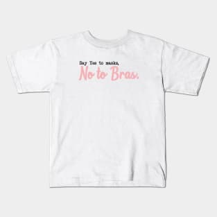 SAY YES TO MASKS, NO TO BRAS. Kids T-Shirt